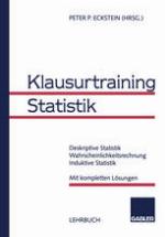 Klausurtraining Statistik : Deskriptive Statistik Wahrscheinlichkeitsrechnung, Induktive Statistik Mit kompletten Lösungen