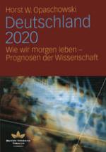 Deutschland 2020 Wie wir morgen leben -- Prognosen der Wissenschaft