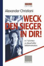 Weck den Sieger in Dir! In 7 Schritten zu dauerhafter Selbstmotivation