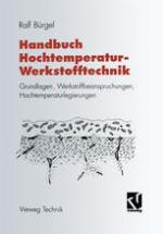 Handbuch Hochtemperatur-Werkstofftechnik : Grundlagen, Werkstoffbeanspruchungen, Hochtemperaturlegierungen.