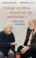 "Solange wir leben, müssen wir uns entscheiden." Leben nach Auschwitz