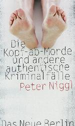 Die Kopf-ab-Morde und andere authentische Kriminalfälle