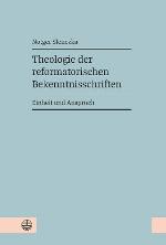 Theologie der reformatorischen Bekenntnisschriften : Einheit und Anspruch