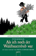Als ich noch der Waldbauernbub war Arena Kinderbuch-Klassiker. Mit einem Vorwort von Freya Stephan-Kühn