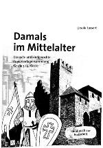 Damals im Mittelalter die sach- und kindgerechte Kopiervorlagensammlung für die 3./4. Klasse