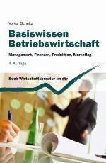 Basiswissen Betriebswirtschaft Management, Finanzen, Produktion, Marketing