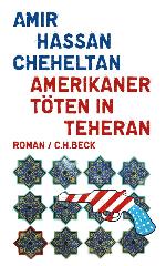 Amerikaner töten in Teheran Ein Roman über den Hass in sechs Episoden