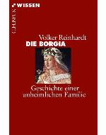 Die Borgia : Geschichte einer unheimlichen Familie