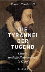 Die Tyrannei der Tugend : Calvin und die Reformation in Genf