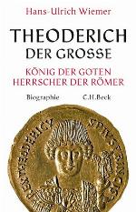 Theoderich der Große : König der Goten, Herrscher der Römer : eine Biographie