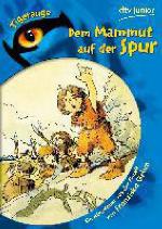 Dem Mammut auf der Spur Ein Abenteuer aus der Eiszeit