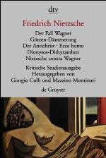 Der Fall Wagner/Götzen-Dämmerung/Der Antichrist/Ecce Homo/Dionysos-Dithyramben/Nietzsche contra Wagner