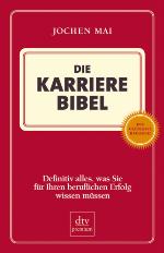 Die Karriere-Bibel : definitiv alles, was Sie für Ihren beruflichen Erfolg wissen müssen