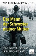 Der Mann der Schwester meiner Mutter : eine deutsch-jüdische Familiengeschichte