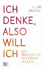 Ich denke, also will ich: Philosophie des freien Willens.