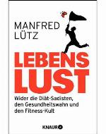 Lebenslust - Wider die Diät-Sadisten, den Gesundheitswahn und den Fitness-Kult