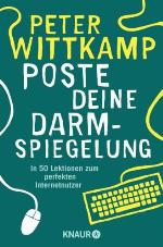 Poste deine Darmspiegelung In 42 Lektionen zum perfekten Internetnutzer