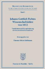 Johann Gottlieb Fichtes Wissenschaftslehre von 1812 : Vermächtnis und Herausforderung des transzendentalen Idealismus
