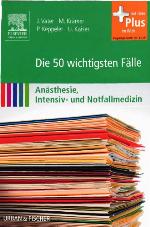 Die wichtigsten Fälle Anästhesie, Intensiv- und Notfallmedizin