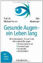 Gesunde Augen - ein Leben lang : [mit Antioxidanzien, Omega-3 und Mikronährstoffen gegen Makuladegeneration, trockene Augen, Grauen Star, Nachtblindheit ; mit Augenschule]