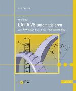 Kochbuch CATIA V5 automatisieren : vom Powercopy bis zur C#-Programmierung