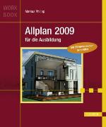 Allplan 2009 für die Ausbildung [Workbook ; mit 59 Anwendungsbeispielen]