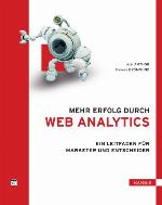 Mehr Erfolg durch Web Analytics : Ein Leitfaden für Marketer und Entscheider