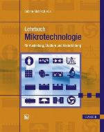 Lehrbuch Mikrotechnologie für Ausbildung, Studium und Weiterbildung ; mit 106 Tabellen, 292 Aufgaben und einem umfangreichen Internetangebot