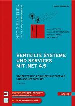 Verteilte Systeme und Services mit .NET 4.5 : Konzepte und Lösungen für WCF 4.5 und ASP.NET Web-API