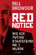 Red Notice Wie ich Putins Staatsfeind Nr. 1 wurde