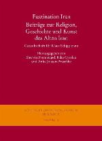 Faszination Iran. Beitrage Zur Religion, Geschichte Und Kunst Des Alten Iran