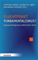 Fluchtpunkt Fundamentalismus? : Gegenwartsdiagnosen katholischer Moral