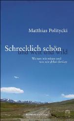 Schrecklich schön und weit und wild : warum wir reisen und was wir dabei denken