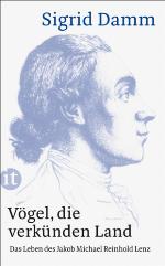Vögel, die verkünden Land Das Leben des Jakob Michael Reinhold Lenz
