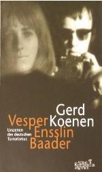 Vesper, Ensslins, Baader. Urszenen des deutschen Terrorismus