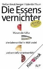 Die Essensvernichter Warum die Hälfte aller Lebensmittel im Müll landet und wer dafür verantwortlich ist