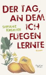 Der Tag, an dem ich fliegen lernte Roman