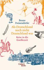 Als Deutschland noch nicht Deutschland war Eine Reise in die Goethezeit