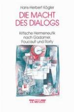 Die Macht des Dialogs : kritische Hermeneutik nach Gadamer, Foucault und Rorty