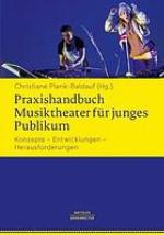 Praxishandbuch Musiktheater Für Junges Publikum : Konzepte - Entwicklungen - Herausforderungen.