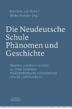 Die Neudeutsche Schule - Phänomen und Geschichte Quellen und Kommentare zu einer zentralen musikästhetischen Kontroverse des 19. Jahrhunderts