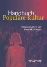 Handbuch Populäre Kultur : Begriffe, Theorien und Diskussionen.