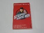 Stupid White Men. Eine Abrechnung mit dem Amerika unter George W. Bush