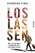 Loslassen - Wie ich die Welt entdeckte und verzichten lernte