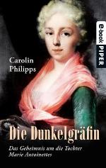Die Dunkelgräfin Das Geheimnis um die Tochter Marie Antoinettes
