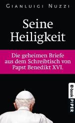 Seine Heiligkeit Die geheimen Briefe aus dem Schreibtisch von Papst Bendedikt XVI.