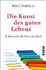 Die Kunst des guten Lebens 52 überraschende Wege zum Glück