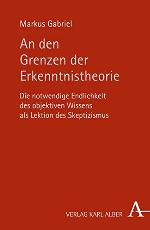 An den Grenzen der Erkenntnistheorie : die notwendige Endlichkeit des objektiven Wissens als Lektion des Skeptizismus
