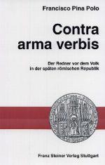 Contra Arma Verbis. Der Redner Vor Dem Volk In Der Spaten Romischen Republik. Aus Dem Spanischen Ubersetzt Von Edda Liess. (Heidelberger Althistorische ... Studien (Habes)) (German Edition)