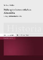 Bildung im kaiserzeitlichen Alexandria 1. bis 3. Jahrhundert n. Chr.